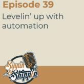 Episode 39: Levelin’ up with automation
