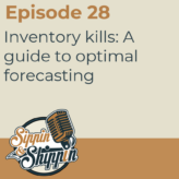 Episode 28: Inventory kills: A guide to optimal forecasting
