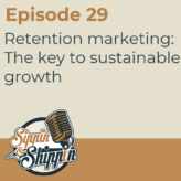Episode 29: Retention marketing: The key to sustainable growth