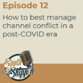 Episode 12: How to best manage channel conflict in a post-COVID era