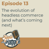 Episode 13: The evolution of headless commerce (and what’s coming next)