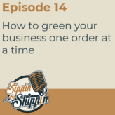 Episode 14: How to green your business one order at a time