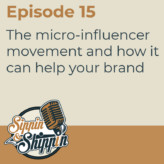 Episode 15: The micro-influencer movement and how it can help your brand