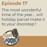 Episode 17: The most wonderful time of the year…will holiday parcel make it to your doorstep?