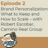 Episode 2: Brand Personalization, What to Keep and How to Scale — with Robert Escobar, Camino Real Group