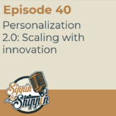 Episode 40: Personalization 2.0: Scaling with innovation