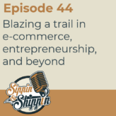 Episode 44: Blazing a trail in e-commerce, entrepreneurship, and beyond