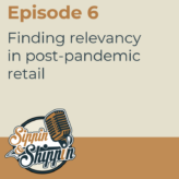 Episode 6: Finding relevancy in post-pandemic retail