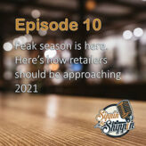 Episode 10: Peak season is here. Here’s how retailers should be approaching 2021.