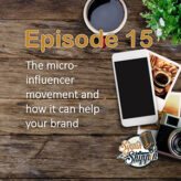 Episode 15: The micro-influencer movement and how it can help your brand