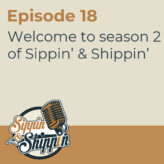 Episode 18: Welcome to season 2 of Sippin’ & Shippin’