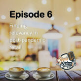 Episode 6: Finding relevancy in post-pandemic retail