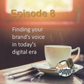 Episode 8: Finding your brand’s voice in today’s digital era