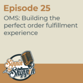 Episode 25: OMS: Building the perfect order fulfillment experience