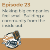 Episode 23: Making big companies feel small. Building a community from the inside out